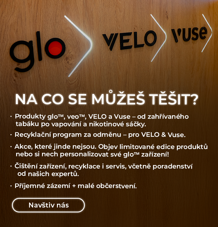 Bannerový obrázek: Na co se můžeš těšit?  Na produkty glo, veo, VELO a Vuse, recyklační program, limitované edice, personalizace zařízení, servis a poradenství